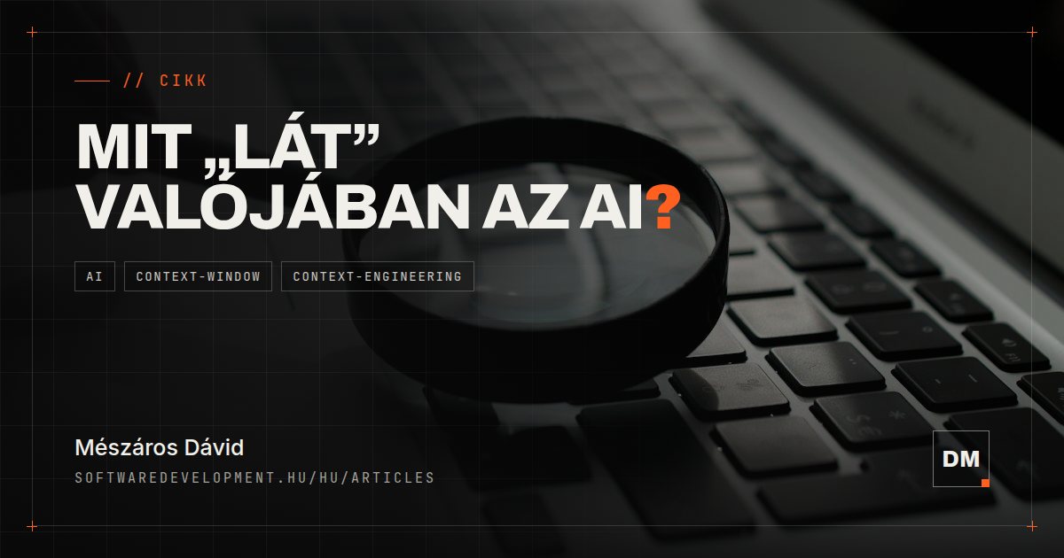 Context Window és Context Engineering: mit tud valójában „látni” az AI?